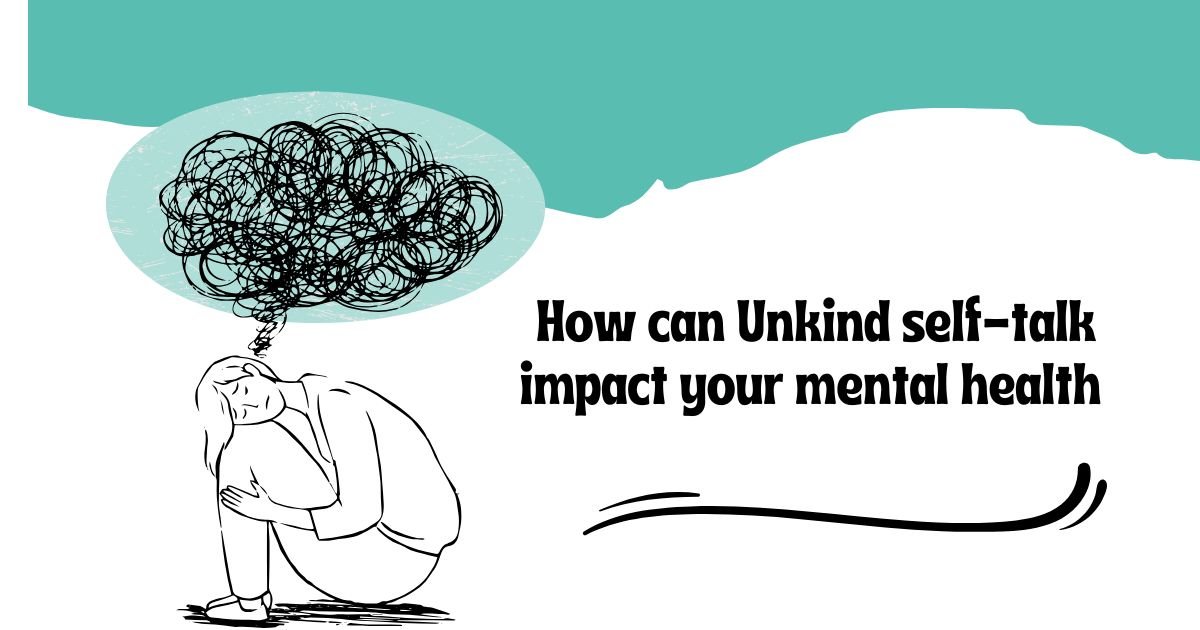 How Can Unkind Self-Talk Impact Your Mental Health